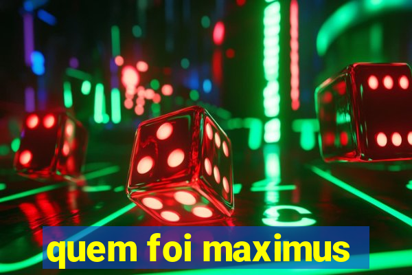 quem foi maximus